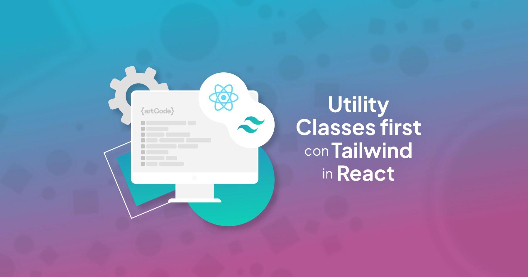 CSS Classes Utility-first con Tailwind in React