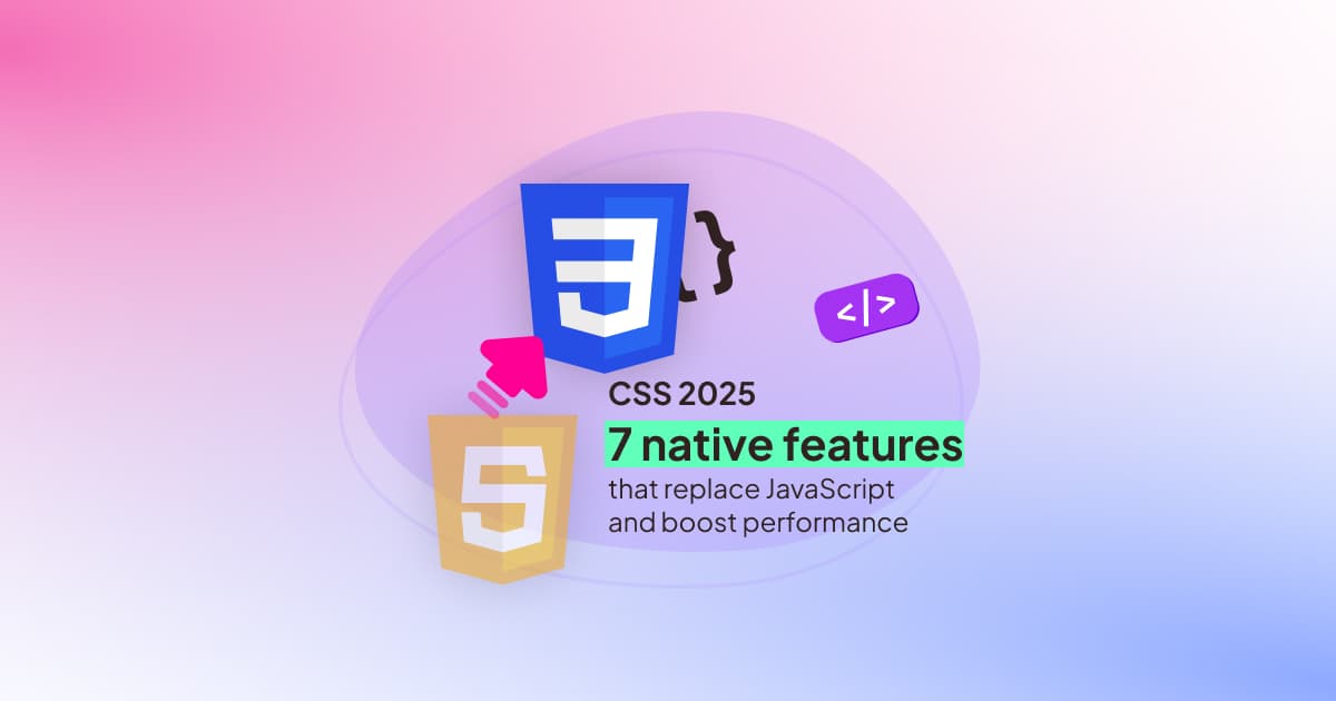 CSS 2025: 7 native features that eliminate JavaScript - Container Queries, Nesting, Anchor Positioning