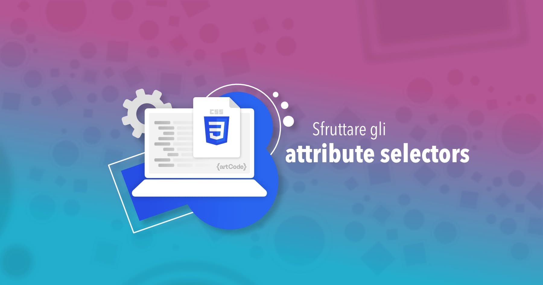 Sfruttare al meglio gli attribute selectors in CSS: guida completa